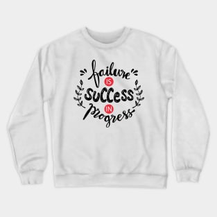 Failure is success in progress. Motivational quote. Crewneck Sweatshirt